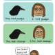 crows and i have a lot in common. they recognize faces. i recognize faces. they hold grudges. i hold grudges. they seek revenge. i seek revenge. we should hang out.