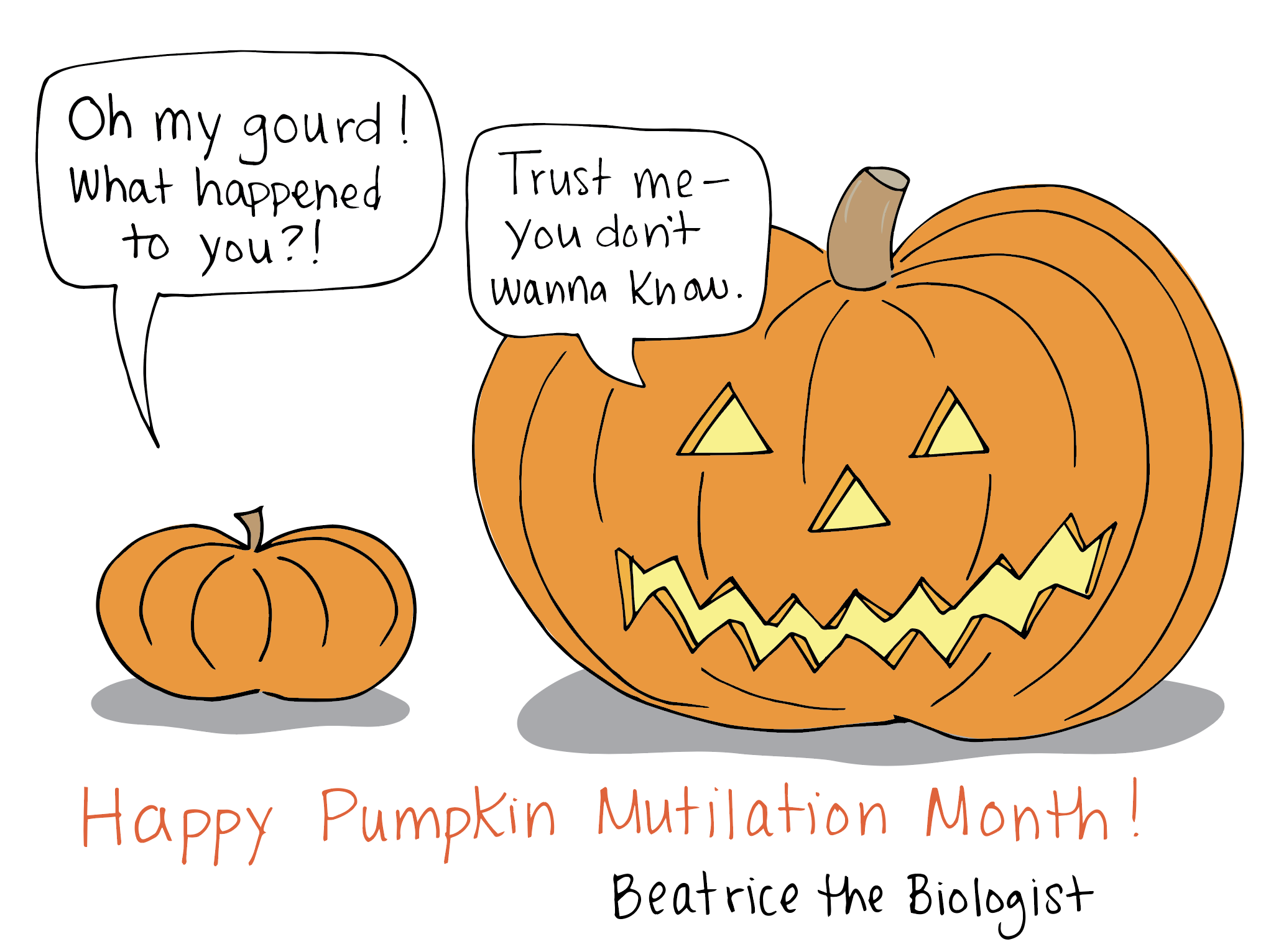 oh my gourd what happened to you? trust me, you don't wanna know. happy pumpkin mutilation month!